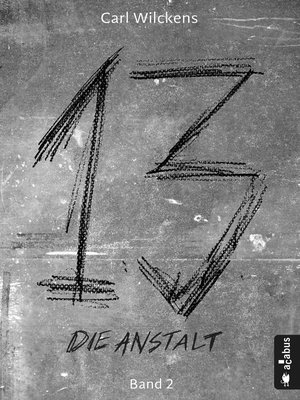 cover image of Dreizehn. Die Anstalt. Band 2